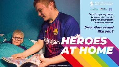 Photo of Sam with the text: 'Sam is a young carer, helping his parents care for his brother who has autism. Does that sound like you? HEROES AT HOME'.
